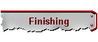 Finishing
